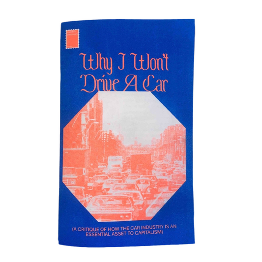 Why I Won’t Drive A Car Zine