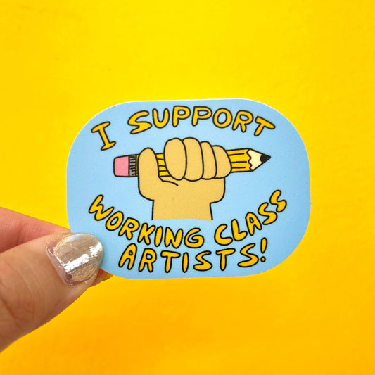 I Support Working Class Artists! Vinyl Sticker
