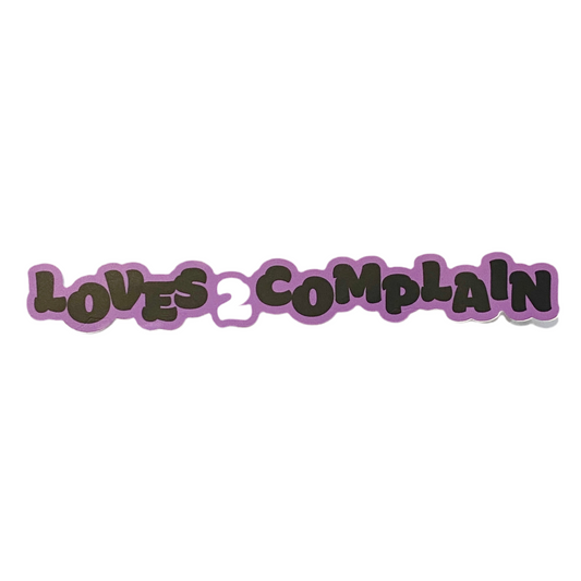 Loves 2 Complain Sticker
